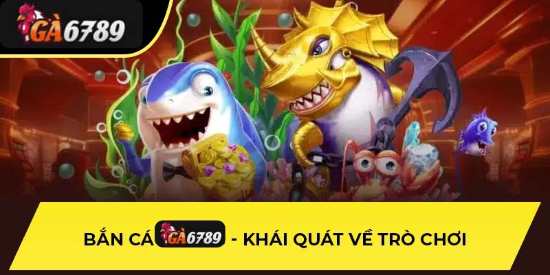 Giới Thiệu Về Game Bắn Cá Ga6789