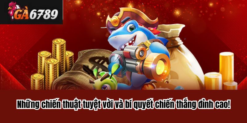Những chiến thuật tuyệt vời và bí quyết chiến thắng đỉnh cao!